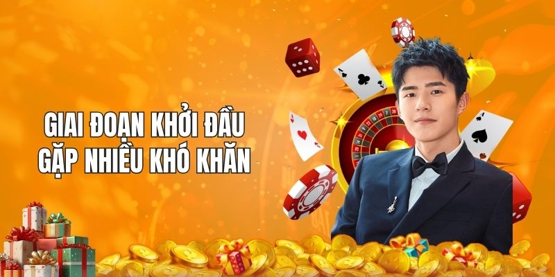 Giai đoạn khởi đầu gặp nhiều khó khăn