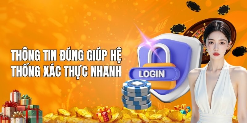 Thông tin đúng giúp hệ thống xác thực nhanh